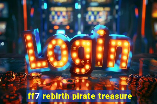 ff7 rebirth pirate treasure